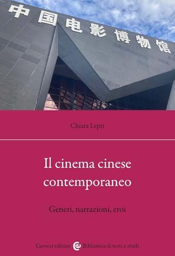 Il cinema cinese contemporaneo. Generi, narrazioni, eroi