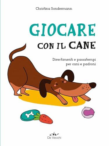 Giocare con il cane. Divertimenti e passatempi per cani e padroni