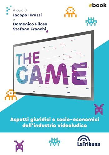 The Game: Aspetti giuridici e socio-economici dell'industria videoludica