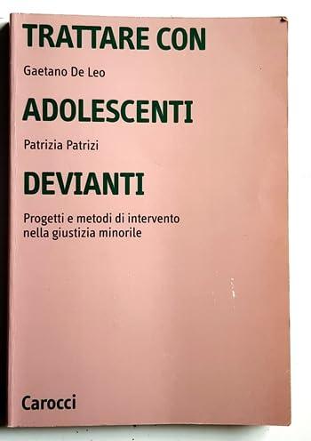 Trattare con adolescenti devianti. Progetti e metodi di intervento nella giustizia minorile