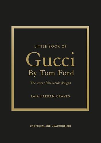 Little Book of Gucci by Tom Ford: The Story of the Iconic Fashion Designer