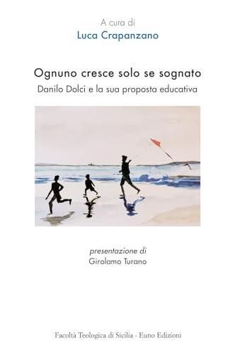 Ognuno cresce solo se sognato. Danilo Dolci e la sua proposta educativa