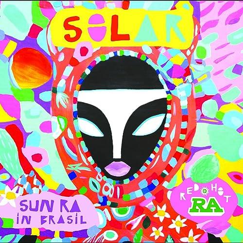 Red Hot & Ra: Solar - Sun Ra In Brasil