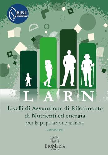LARN. Livelli di Assunzione di Riferimento di Nutrienti ed energia per la popolazione italiana. V revisione