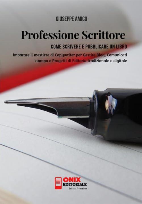 Professione scrittore - Come scrivere e pubblicare un libro: Imparare il mestiere di Copywriter per Gestire Blog, Comunicati stampa e Progetti di Editoria tradizionale e digitale