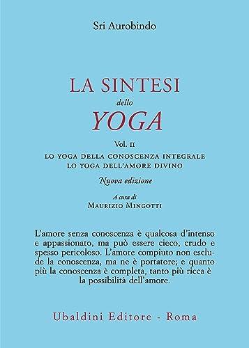 La sintesi dello yoga. Nuova ediz.. Lo yoga della conoscenza integrale-Lo yoga dell’amore divino (Vol. 2)