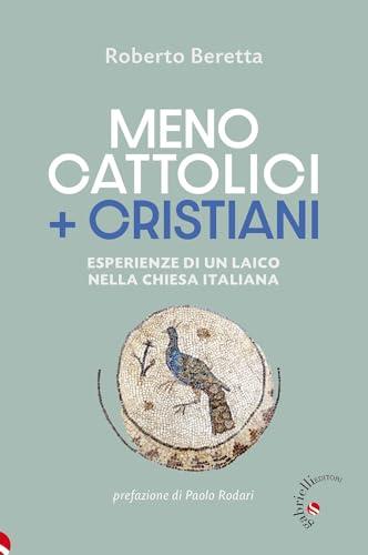 Meno cattolici + cristiani. Esperienze di un laico nella Chiesa italiana