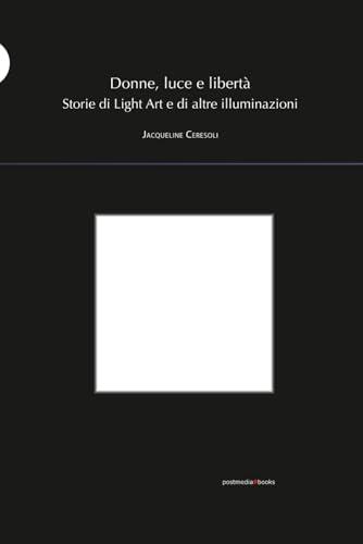 Donne, luce e libertà: Storie di Light Art e di altre illuminazioni