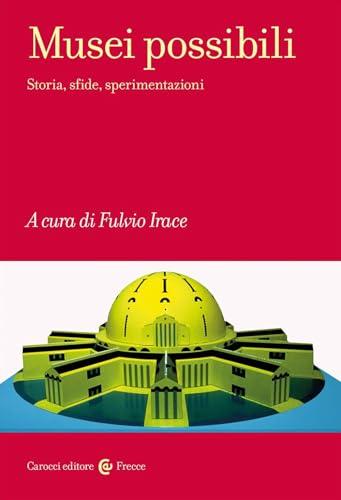 Musei possibili. Storia, sfide, sperimentazioni