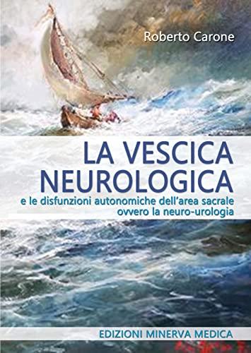 La vescica neurologica e le disfunzioni autonomiche dell'area sacrale ovvero la neuro-urologia