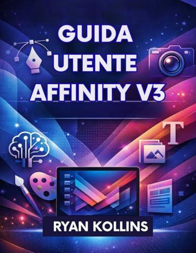 Guida utente Affinity V3: Il manuale completo per principianti e professionisti