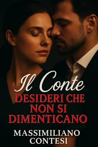 Il Conte – Desideri che non si Dimenticano (Il Conte – La Saga del Piacere Totale. Anima, Corpo e Mente. Vol. 6)