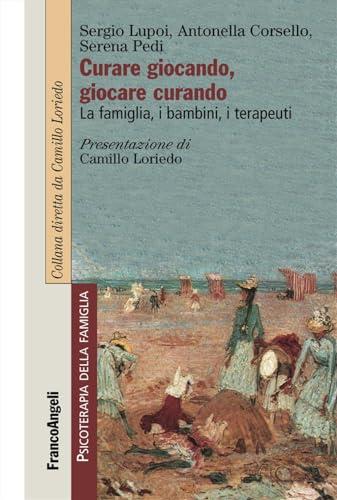 Curare giocando, giocare curando. La famiglia, i bambini, i terapeuti