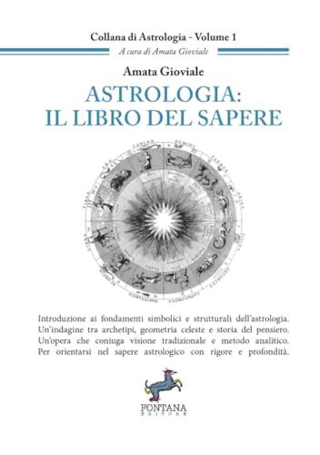 Astrologia: Il libro del sapere: Introduzione ai fondamenti simbolici e strutturali dell’astrologia. Un’indagine tra archetipi, geometria celeste e storia del pensiero.