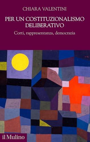Per un costituzionalismo deliberativo. Corti, rappresentanza, democrazia