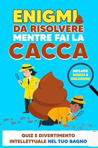 Enigmi da Risolvere Mentre fai la Cacca: Quiz e Divertimento Intellettuale nel Tuo Bagno – Include Bonus e Soluzioni