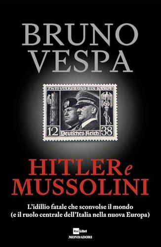 Hitler e Mussolini: L'idillio fatale che sconvolse il mondo (e il ruolo centrale dell'Italia nella nuova Europa)