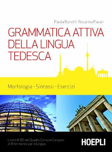 Grammatica attiva della lingua tedesca: Morfologia, sintassi, esercizi - Livelli A1/B2