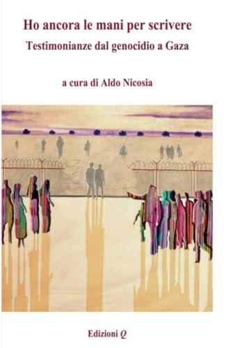 Ho ancora le mani per scrivere. Testimonianze dal genocidio a Gaza