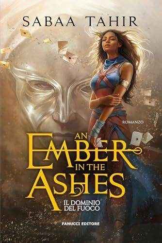 An Ember in the Ashes. Il dominio del fuoco (Fanucci Editore)
