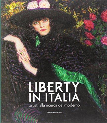 Liberty in Italia. Artisti alla ricerca del moderno. Ediz. a colori