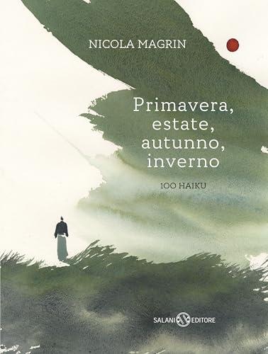 Primavera, estate, autunno, inverno: 100 HAIKU