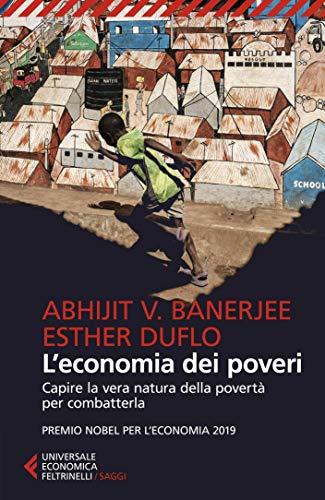 L'economia dei poveri: Capire la vera natura della povertà per combatterla