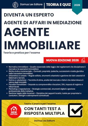 Guida Completa per l'Agente Immobiliare. Diventa un esperto Agente Immboliare in Affari di Mediazione. Con tante simulazioni pratiche per ... simulazioni d'esame, teoria, pratica e quiz!