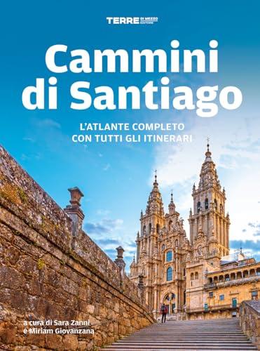 Cammini di Santiago. L'atlante completo con tutti gli itinerari