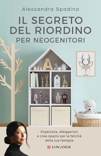 Il segreto del riordino per neogenitori. Organizza, alleggerisci e crea spazio per la felicità della tua famiglia