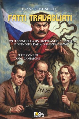 FATTI TRAVAGLIATI: Come rispondere a un propagandista filorusso e difendersi dalla disinformazione