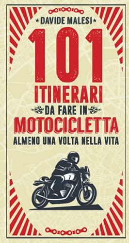 101 itinerari da fare in motocicletta almeno una volta nella vita