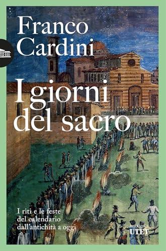 I giorni del sacro: I riti e le feste del calendario dall'antichità a oggi