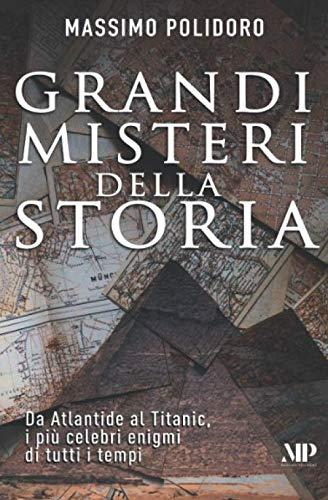 Grandi misteri della storia: Da Atlantide al Titanic, i più celebri enigmi di tutti i tempi