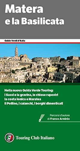 Matera e la Basilicata: Nella nuova Guida Verde Touring: I Sassi e la gravina, le chiese rupestri, la costa ionica e Maratea, il Pollino, i calanchi, i ... dimenticati (Guide Verdi d'Italia Vol. 39)