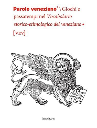Parole veneziane. Giochi e passatempi nel vocabolario storico-etimologico del veneziano (vev)
