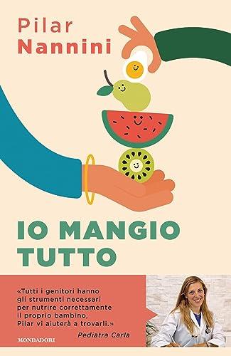 Io mangio tutto: Come donare ai propri figli un rapporto sereno con il cibo