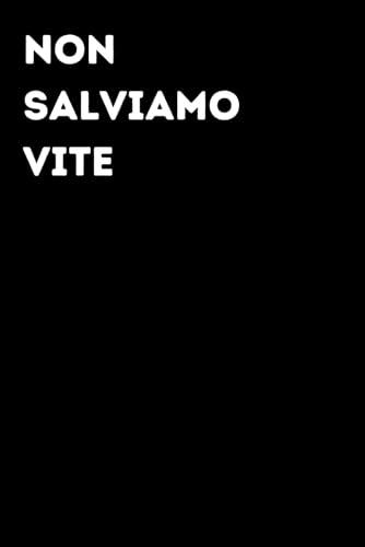 Non salviamo vite - Taccuino divertente per appunti e idee | Quaderno simpatico da ufficio: Taccuino divertente per appunti, idee e pensieri | Regalo ... amici e amiche | Umorismo da ufficio