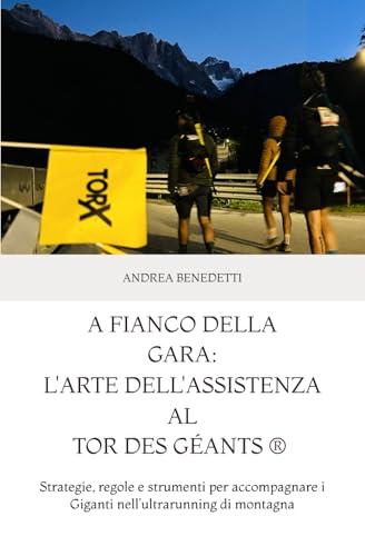 A fianco della gara: l’arte dell’assistenza al TOR des Géants ®: Strategie, regole e strumenti per accompagnare i Giganti nell’ultrarunning di montagna