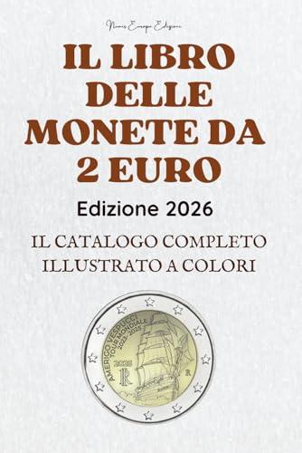 IL LIBRO DELLE MONETE DA 2 EURO: Catalogo completo delle monete da due euro commemorative, rare e da collezione dell’Eurozona, con informazioni su ... tirature, valore e significato storico.