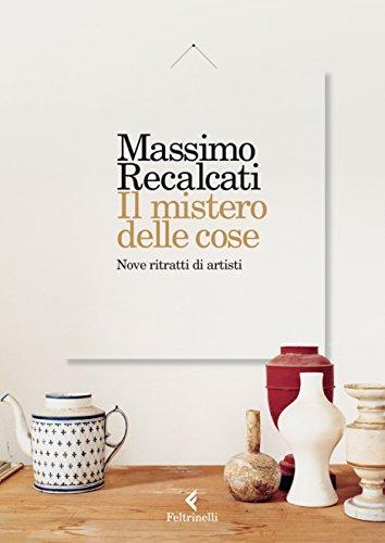 Il mistero delle cose: Nove ritratti di artisti