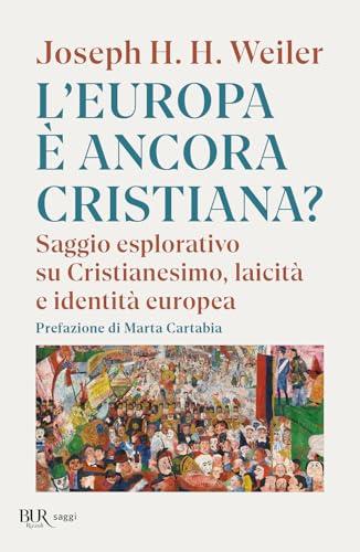 L'Europa è ancora cristiana? Saggio esplorativo su Cristianesimo, laicità e identità europea. Nuova ediz.