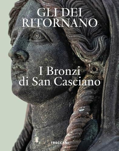 GLI DEI RITORNANO. I BRONZI DI SAN CASCIANO N.E