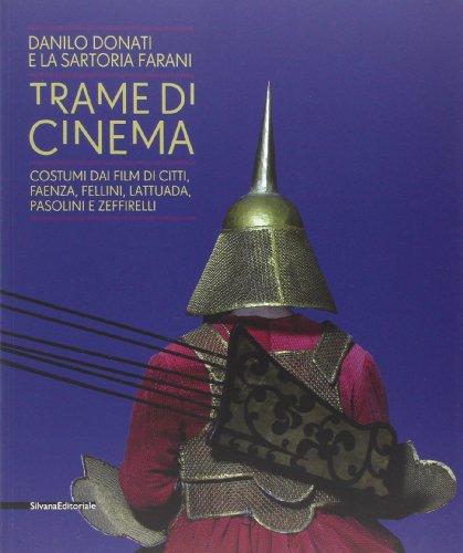 Trame di cinema. Danilo Donati e la sartoria Farani costumi dai film. Catalogo della mostra (Passariano di Codroipo, 9 marzo-22 giugno 2014). Ediz. italiana e ingles: Costumes from Films