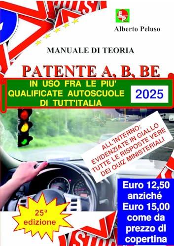 PATENTE A, B, BE - Manuale di Teoria con tutte le risposte vere dei quiz ministeriali - RISTAMPA MAGGIO 2025