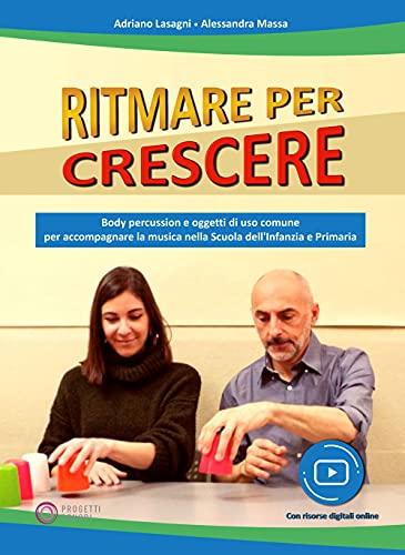 Ritmare per crescere. Body percussion e oggetti di uso comune per accompagnare la musica nella scuola dell'infanzia e primaria. Con espansione online
