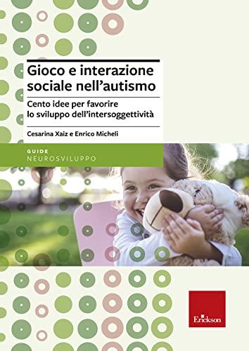Gioco e interazione sociale nell'autismo. Cento idee per favorire lo sviluppo dell'intersoggettività