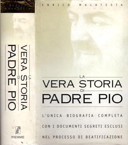 La vera storia di padre Pio. L'unica biografia completa con i documenti segreti esclusi nel processo di beatificazione
