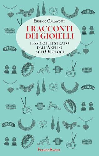 I racconti dei gioielli: Lessico illustrato dall'Anello agli Orologi