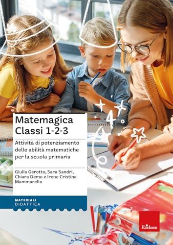 Matemagica Classi 1-2-3. Attività di potenziamento delle abilità matematiche per la scuola primaria